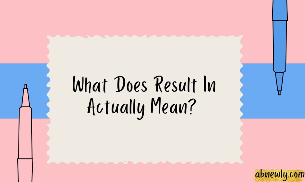 What Does Result In Actually Mean