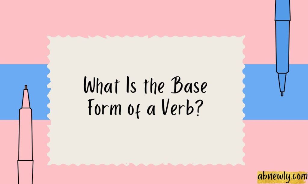 What Is the Base Form of a Verb