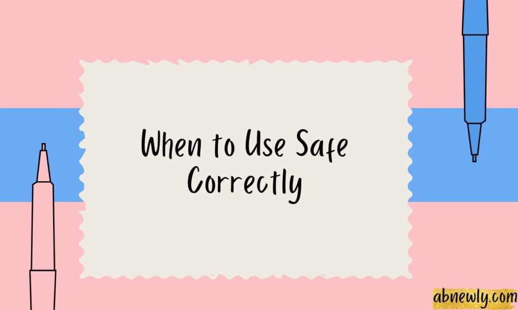 When to Use Safe Correctly
