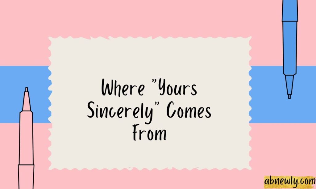 Where Yours Sincerely Comes From