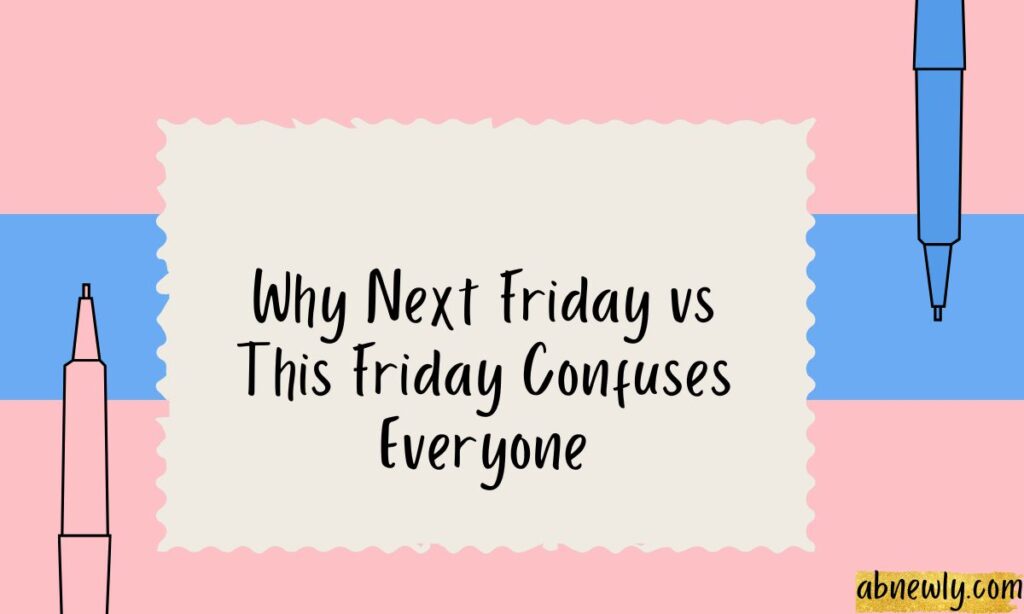 Why Next Friday vs This Friday Confuses Everyone