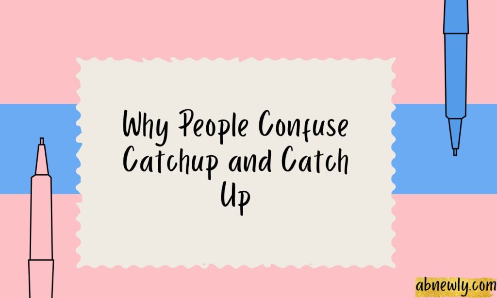 
Why-People-Confuse-Catchup-and-Catch-Up