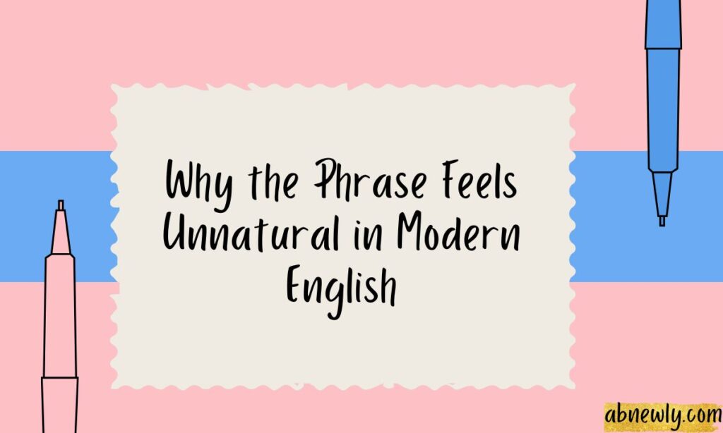 Why the Phrase Feels Unnatural in Modern English