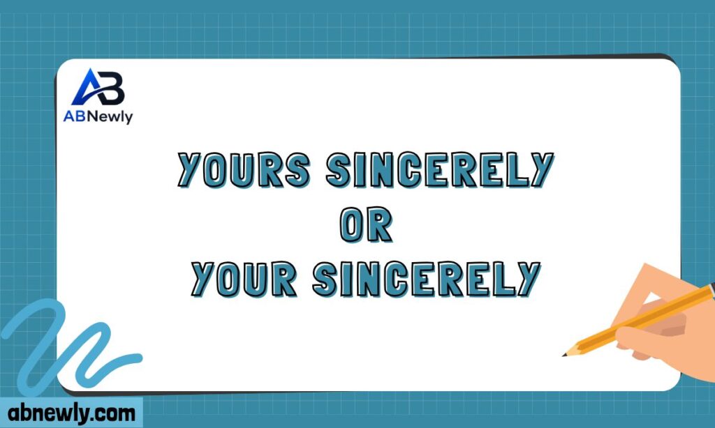 Yours Sincerely or Your Sincerely