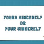 Yours Sincerely or Your Sincerely