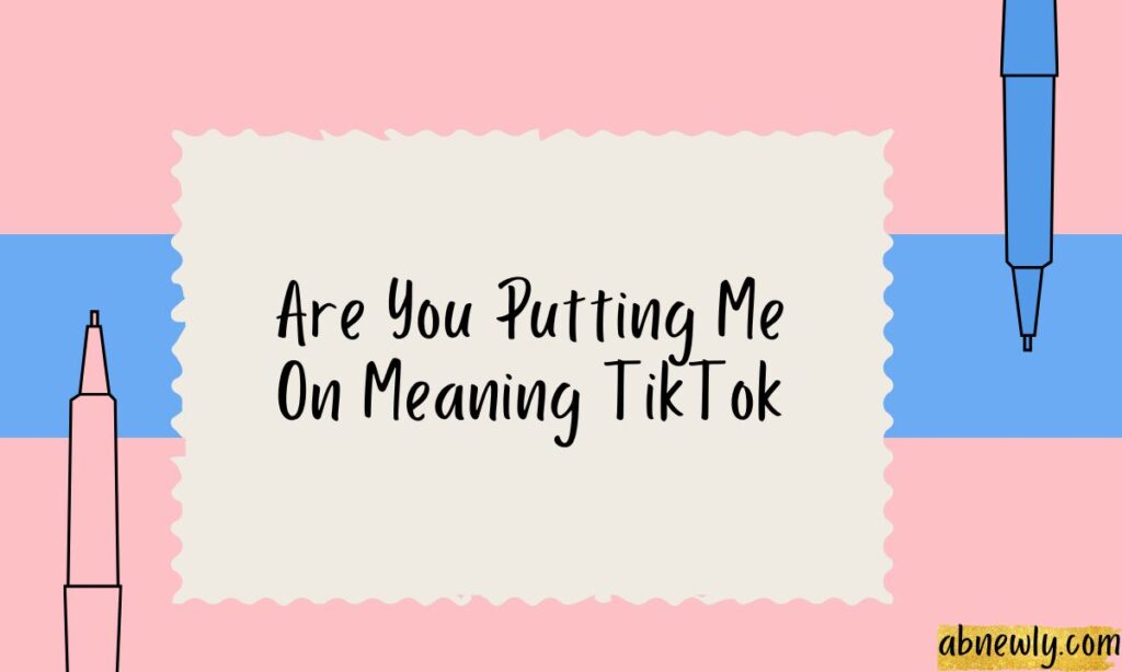 Are You Putting Me On Meaning TikTok