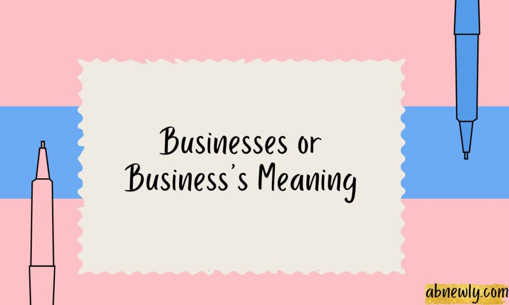 Businesses or Businesss Meaning