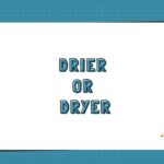 Drier or Dryer