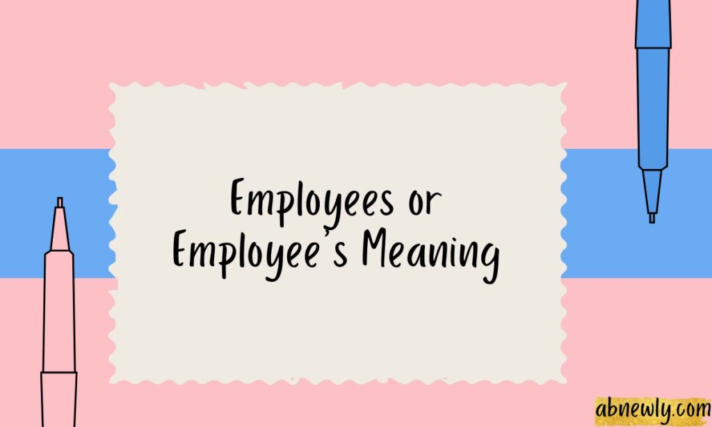 Employees or Employees Meaning