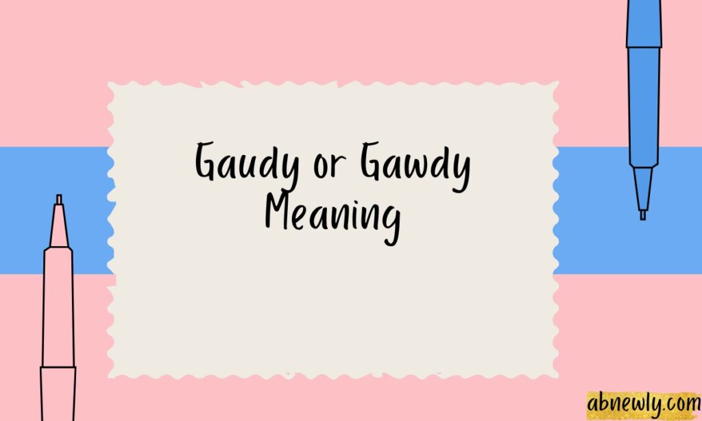 Gaudy or Gawdy Meaning