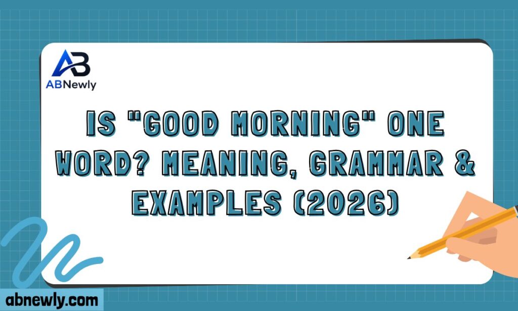 Is Good Morning One Word Meaning, Grammar & Examples (2026)