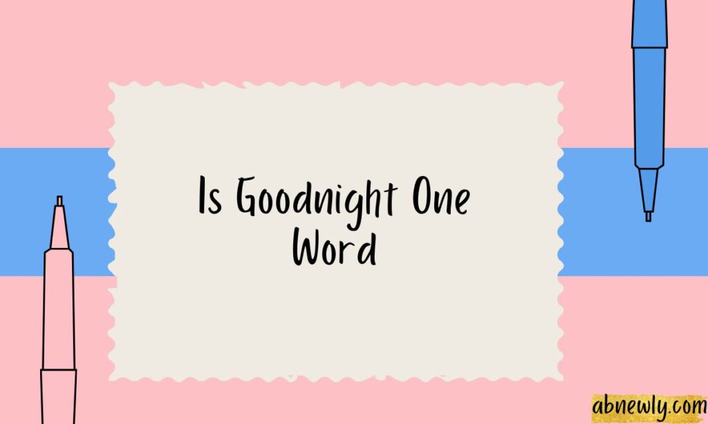 Is Goodnight One Word