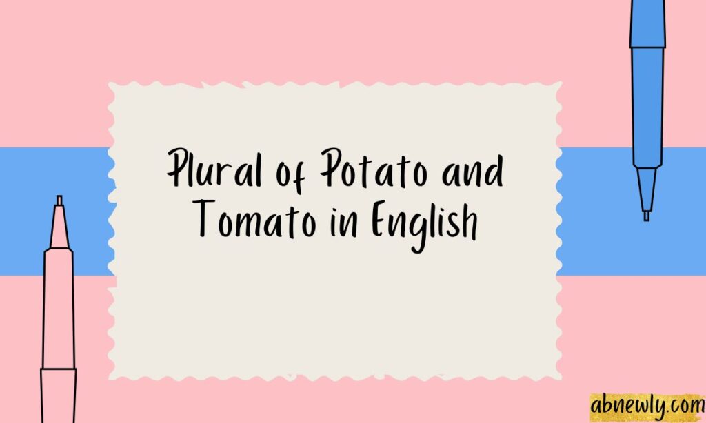 Plural of Potato and Tomato in English