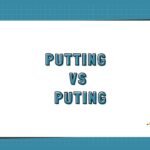 Putting vs Puting