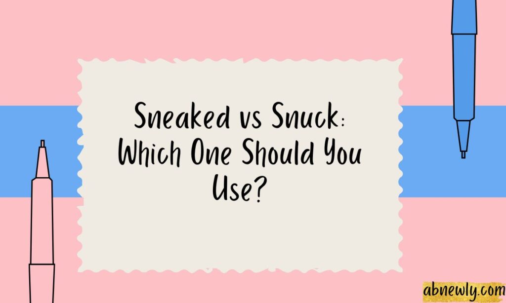 Sneaked vs Snuck Which One Should You Use