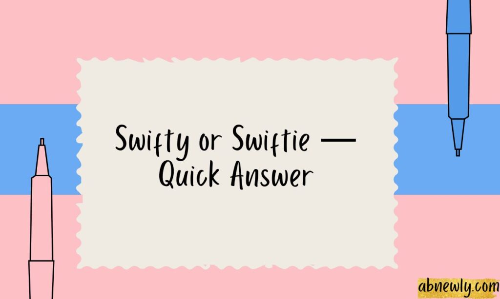 Swifty or Swiftie — Quick Answer