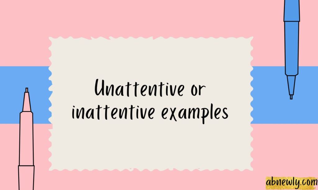 Unattentive or inattentive examples