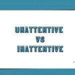 Unattentive vs Inattentive