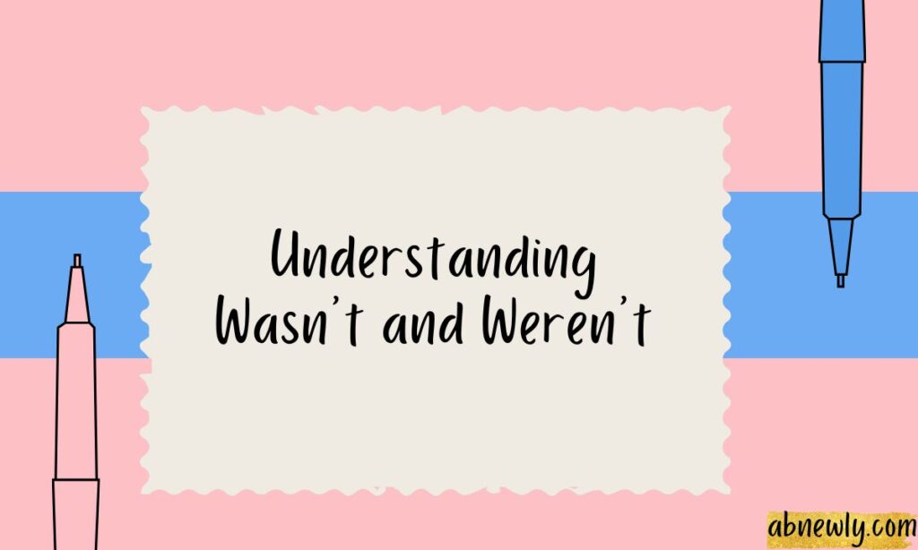 Understanding Wasnt and Werent