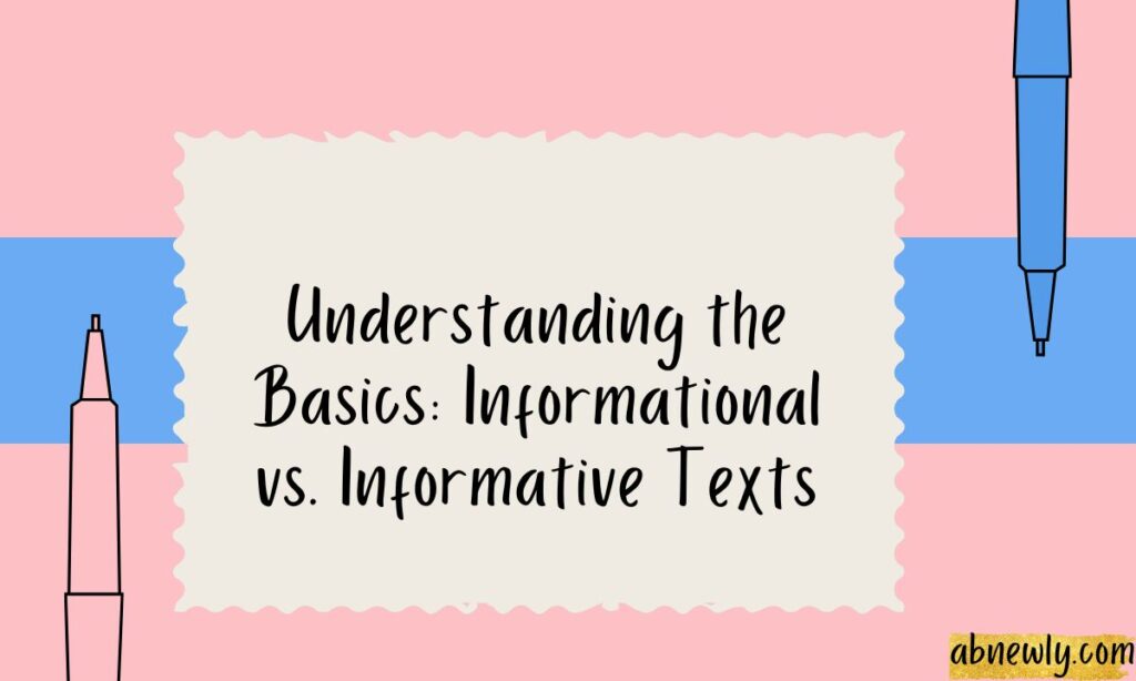 Understanding the Basics Informational vs. Informative Texts