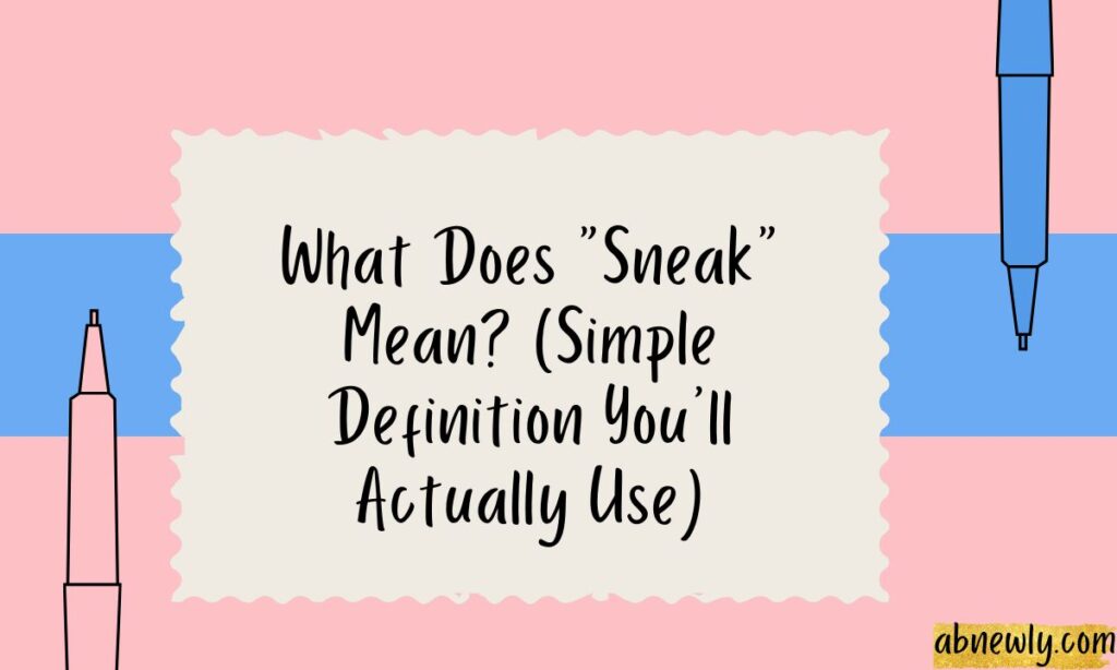 What Does Sneak Mean (Simple Definition Youll Actually Use)