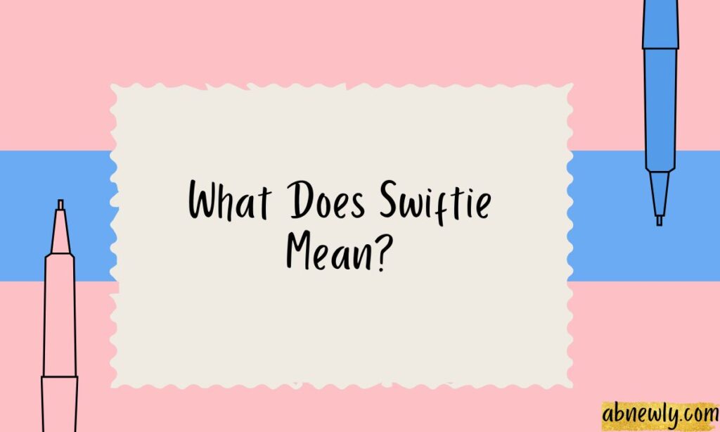 What Does Swiftie Mean