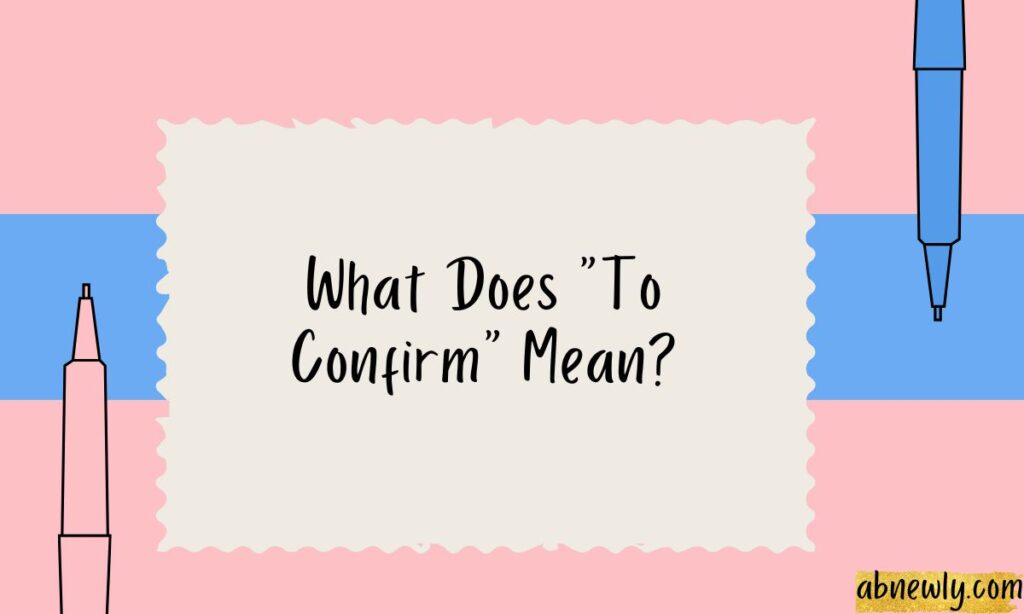 What Does To Confirm Mean