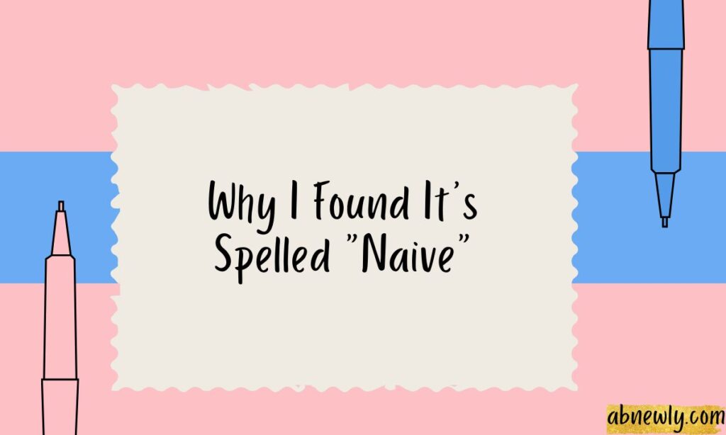 Why I Found Its Spelled Naive