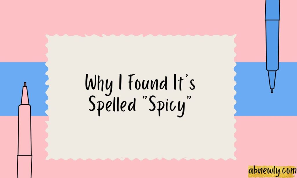 Why I Found Its Spelled Spicy