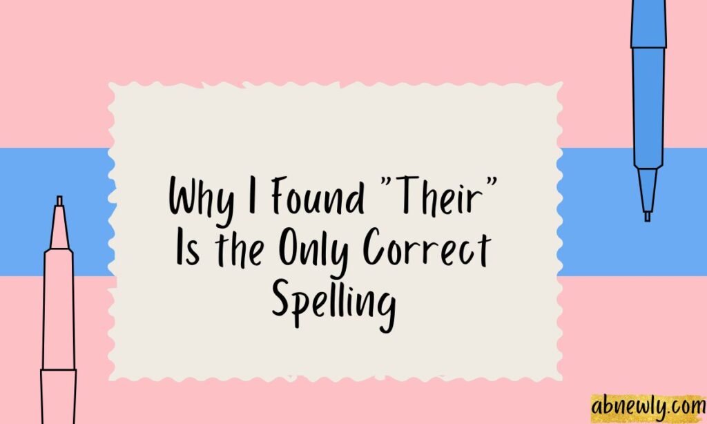 Why I Found Their Is the Only Correct Spelling