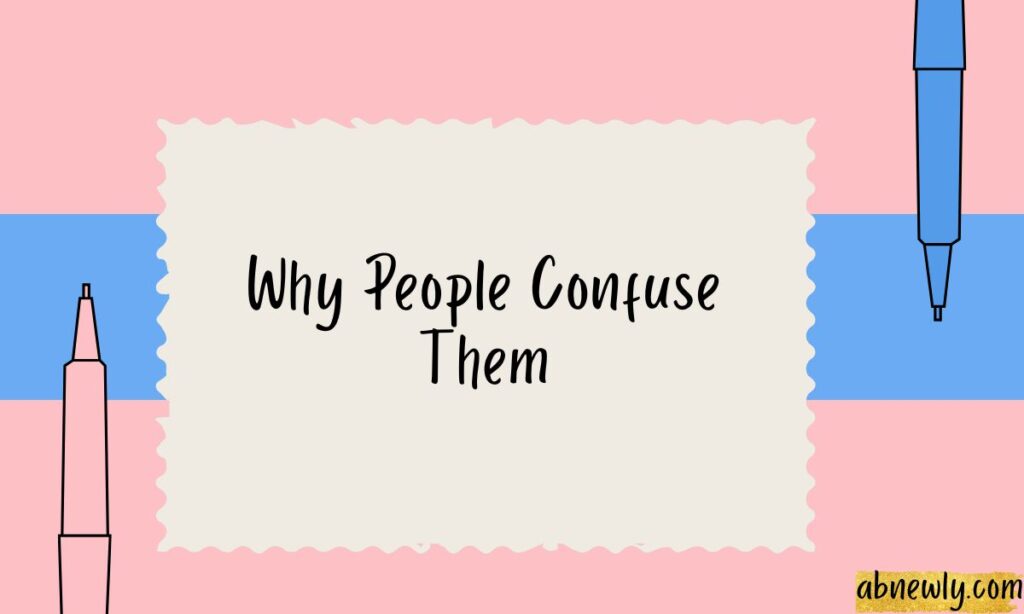 Why People Confuse Them