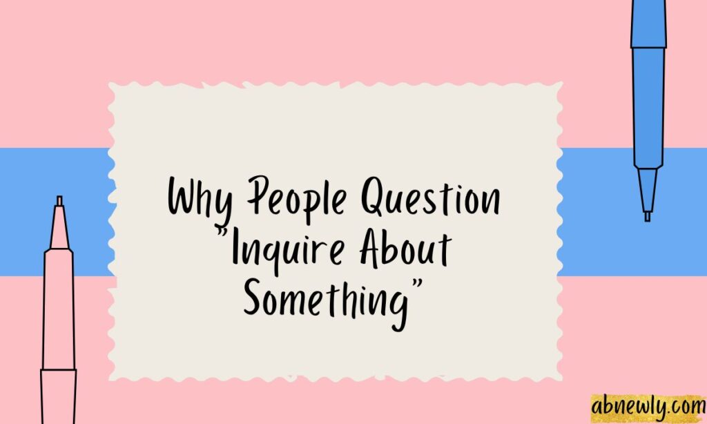 Why People Question Inquire About Something