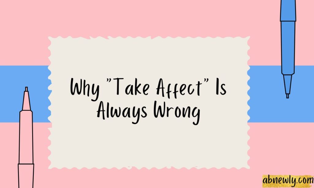 Why Take Affect Is Always Wrong