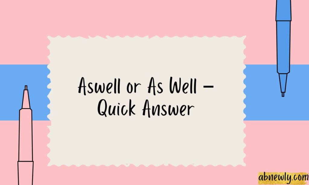 Aswell or As Well – Quick Answer
