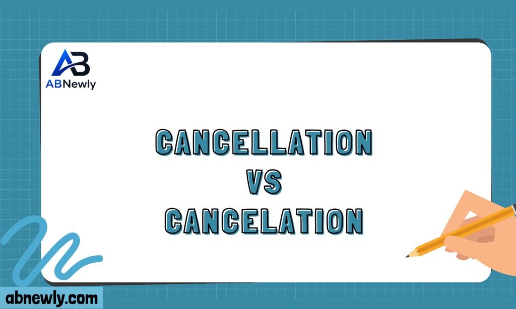 Cancellation vs Cancelation