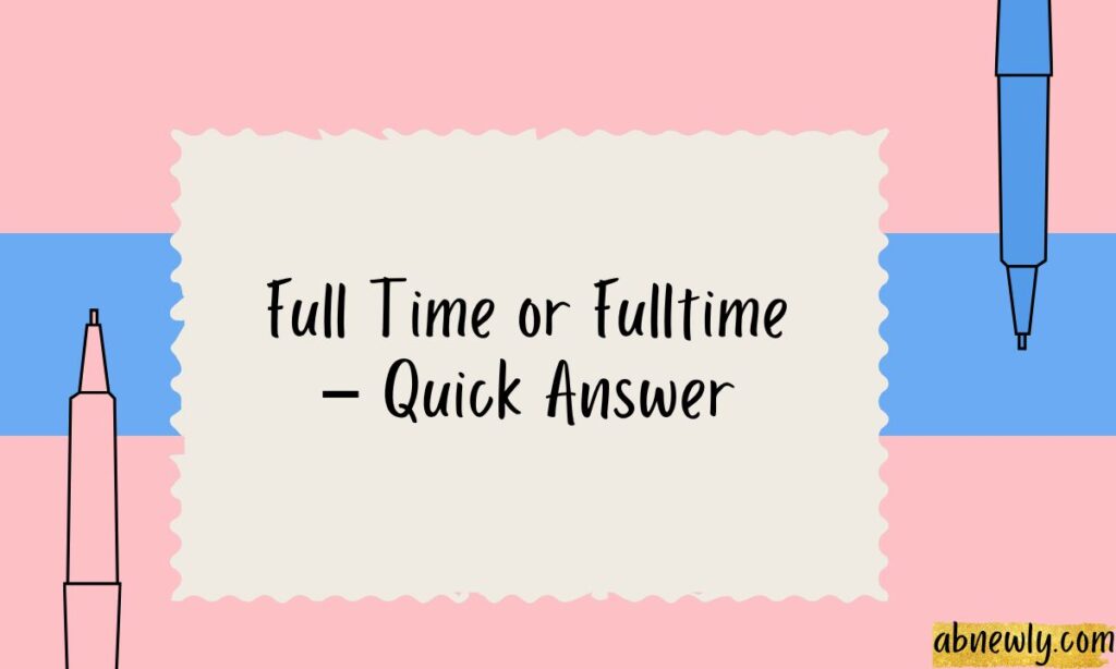 Full Time or Fulltime – Quick Answer