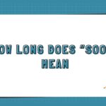 How Long Does Soon Mean