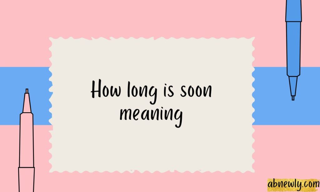 How long is soon meaning