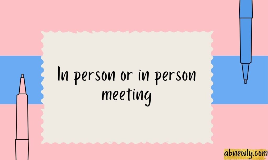 In person or in person meeting
