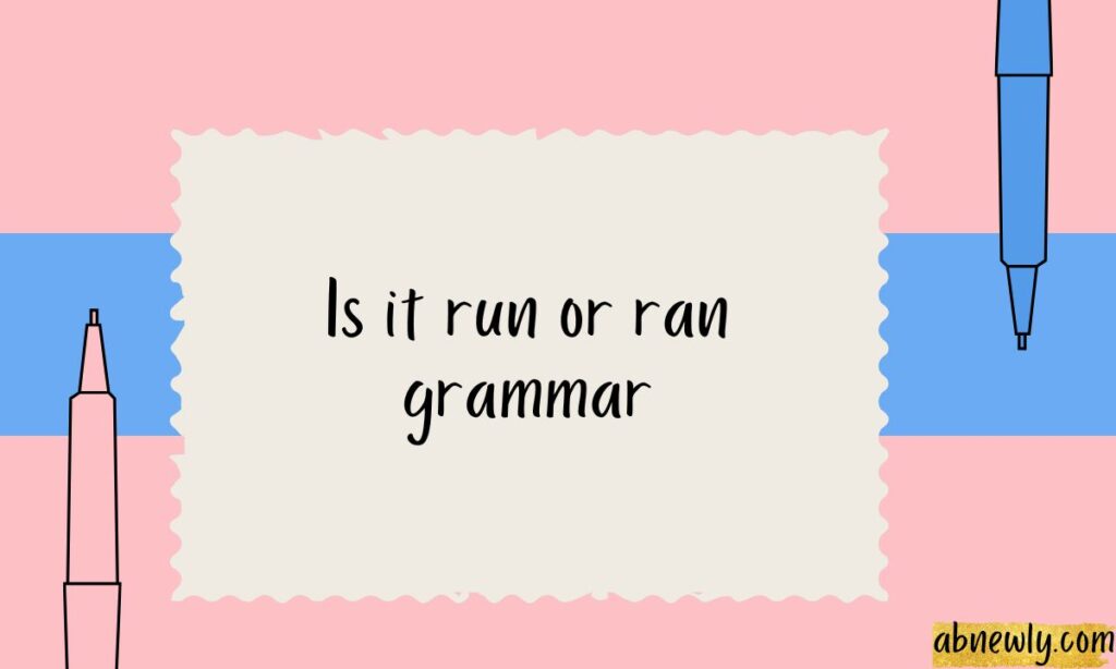 Is it run or ran grammar