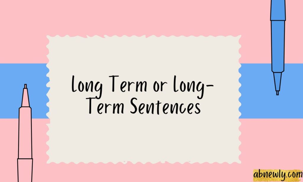 Long Term or Long-Term Sentences