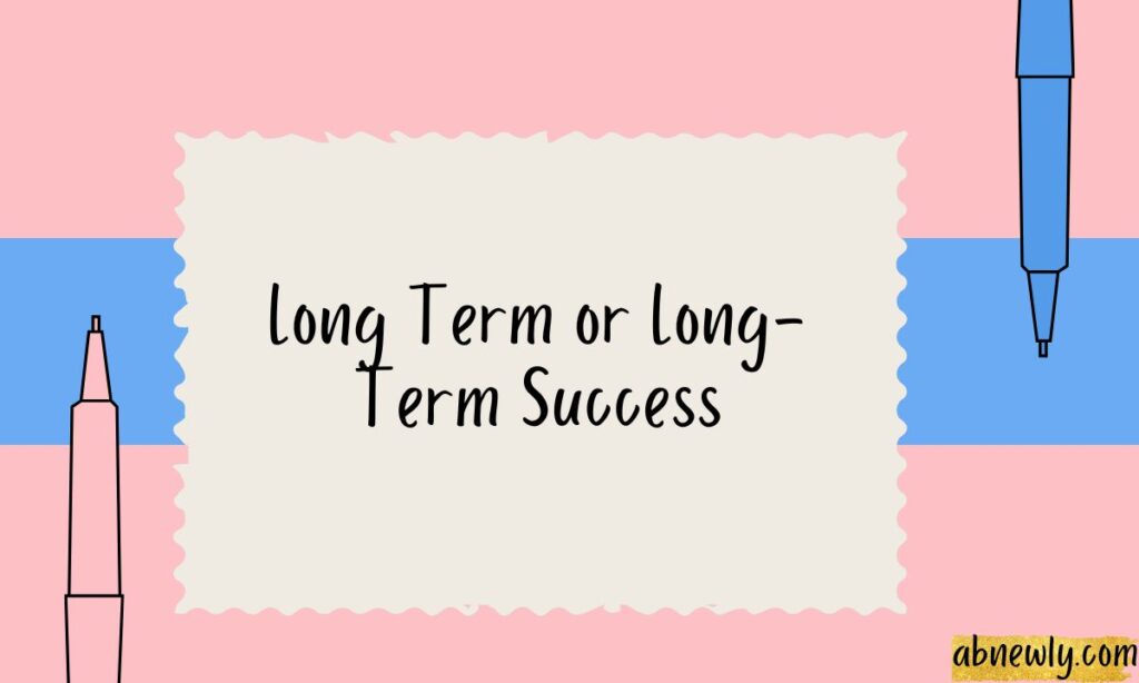 Long Term or Long-Term Success