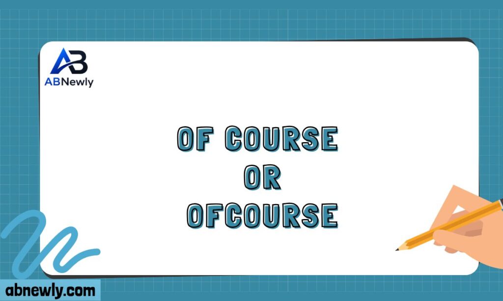 Of Course or Ofcourse