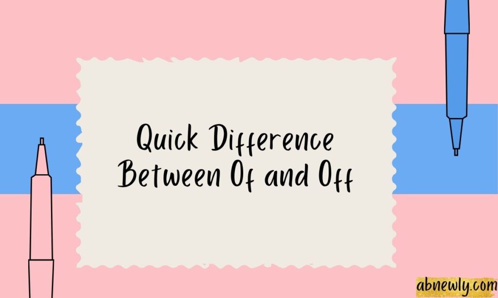 Quick Difference Between Of and Off
