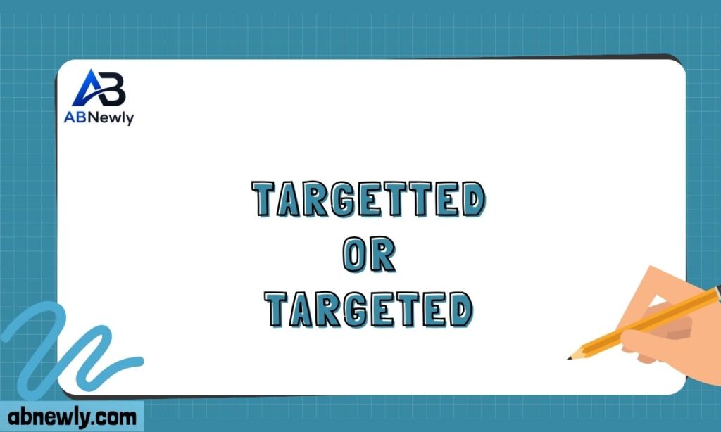 Targetted or Targeted