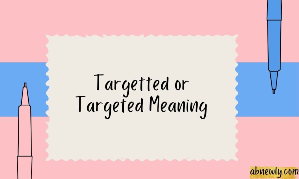 Targetted or Targeted Meaning