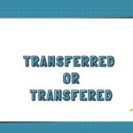 Transferred or Transfered