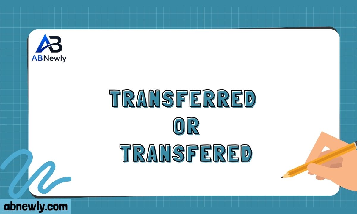 Transferred or Transfered? Avoid This Common Spelling Mistake (2026)