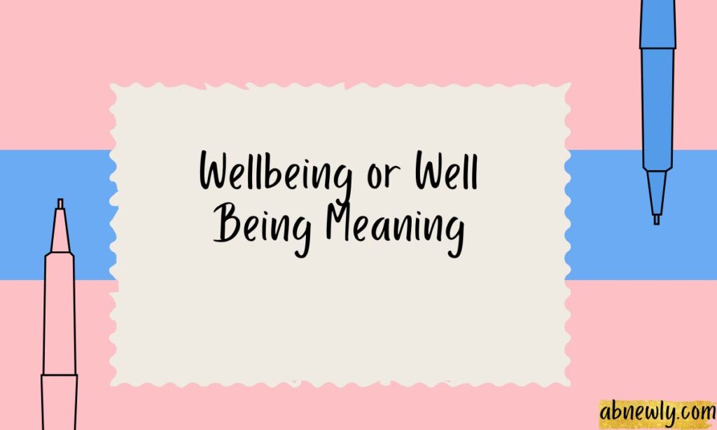Wellbeing or Well Being Meaning