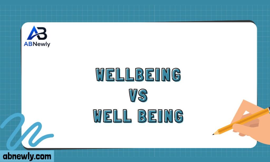 Wellbeing vs Well Being